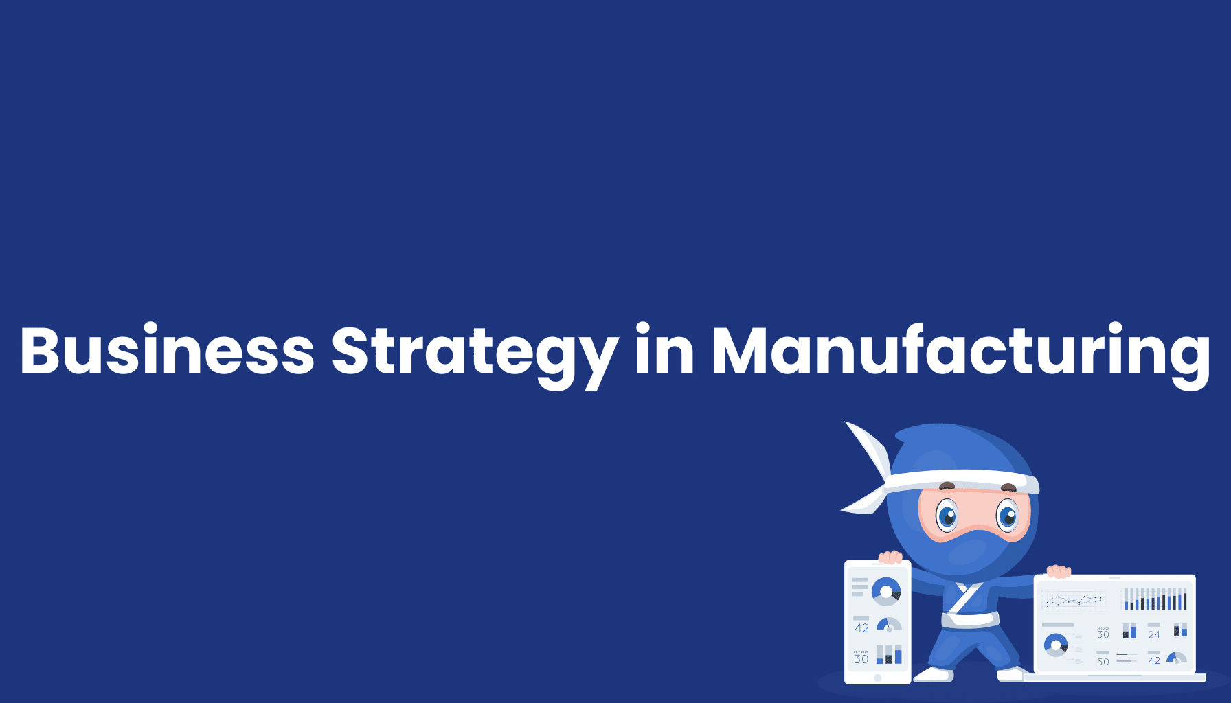 Business Strategy in Manufacturing