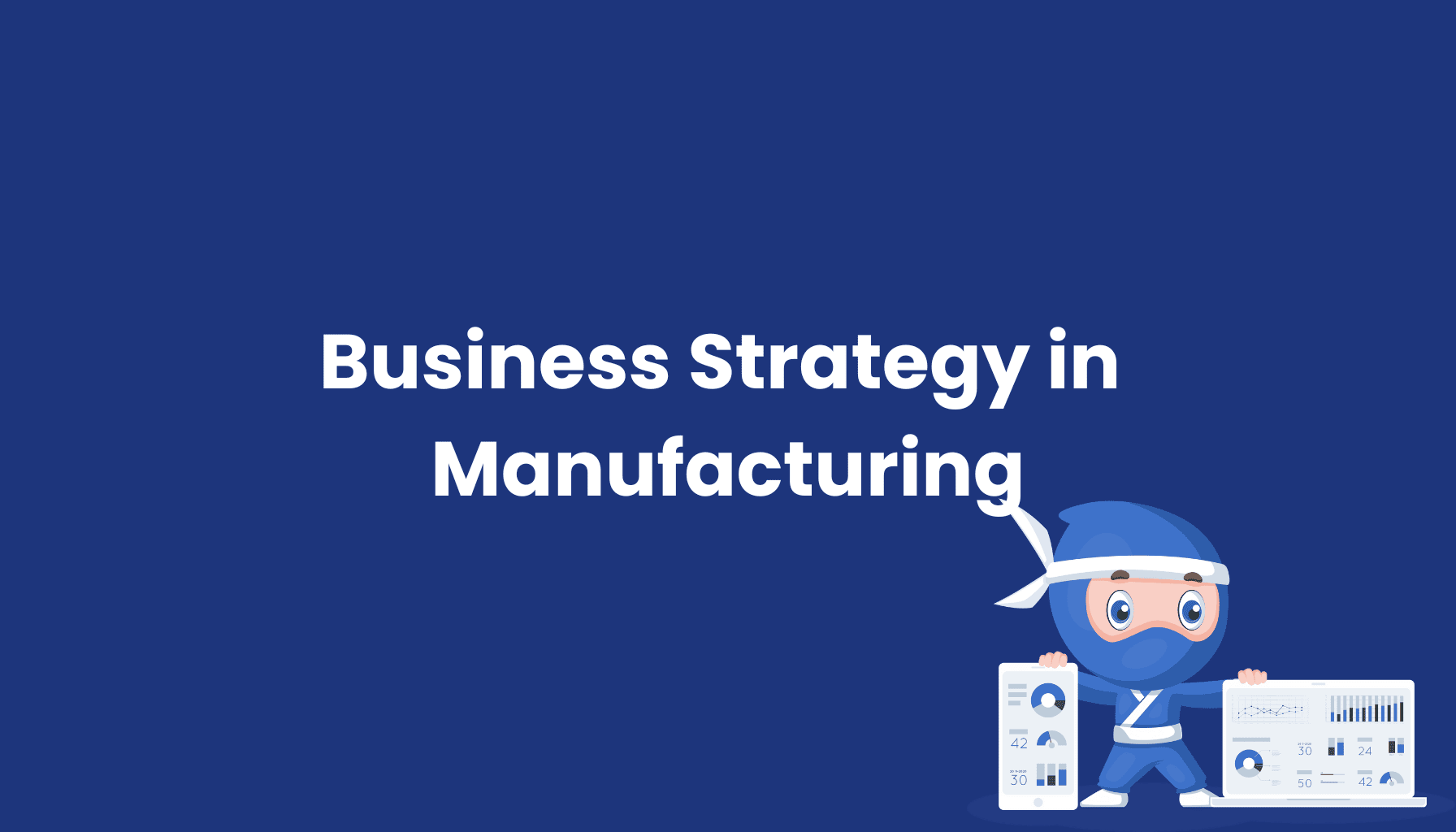 Business Strategy in Manufacturing