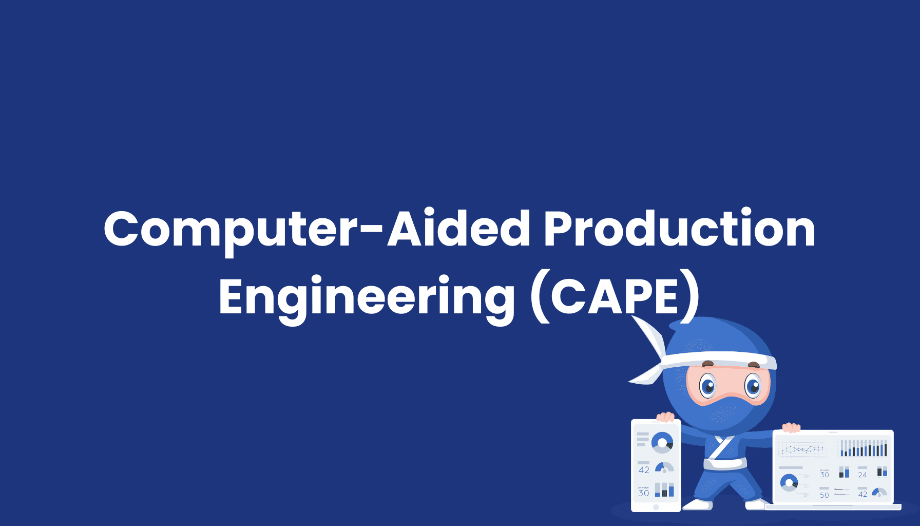 Computer-Aided Production Engineering (CAPE)